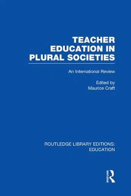 Teacher Education in Plural Societies (Rle Edu N): An International Review by Maurice Craft