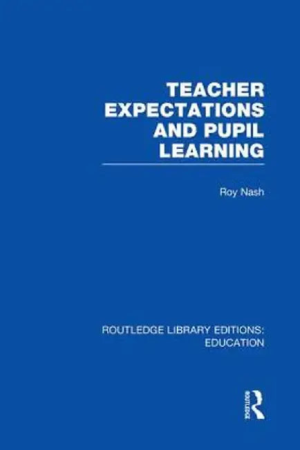 Teacher Expectations and Pupil Learning (Rle Edu N) by Roy Nash