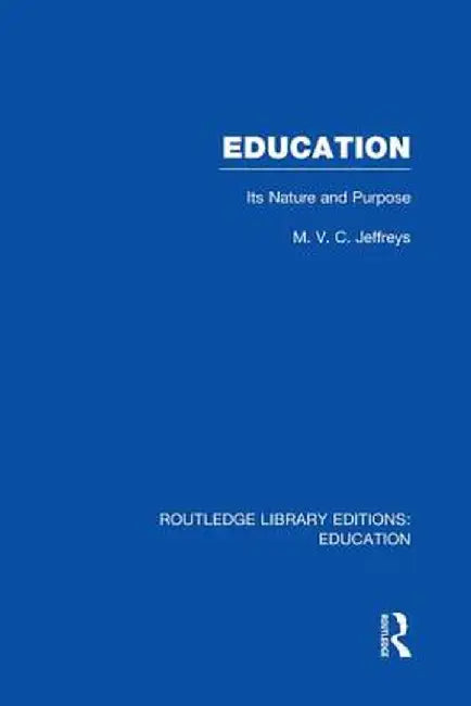 Education (Rle Edu K): Its Nature and Purpose by M Jeffreys