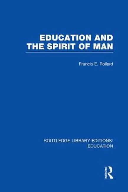 Education and the Spirit of Man (Rle Edu K) by Francis Pollard