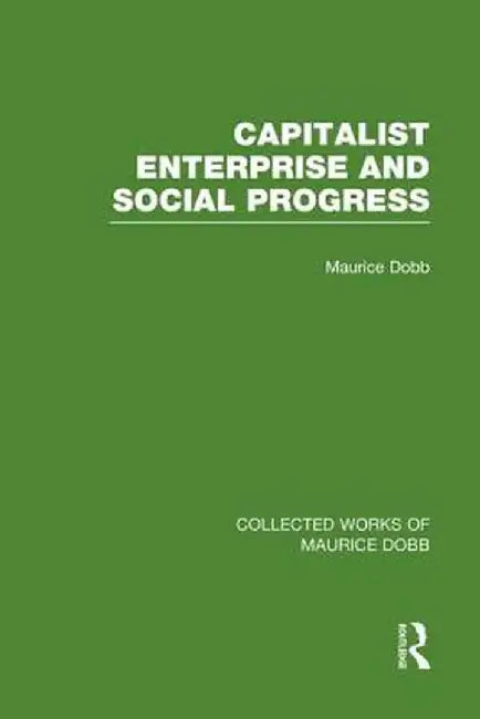 Capitalist Enterprise and Social Progress by Maurice Dobb