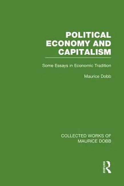 Political Economy and Capitalism: Some Essays in Economic Tradition by Maurice Dobb