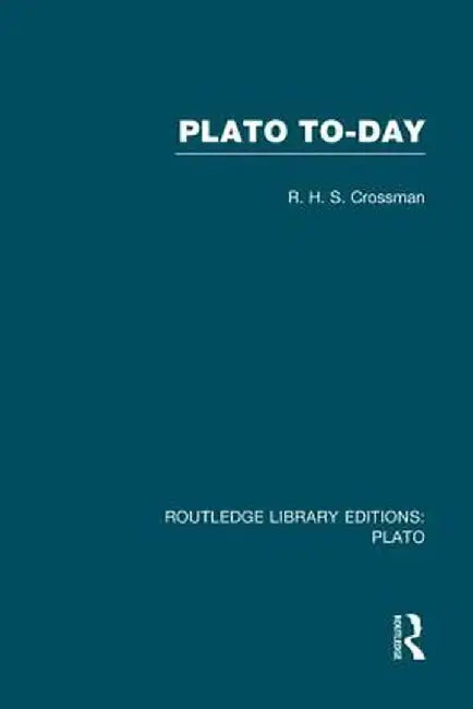 Plato Today (Rle: Plato) by R Crossman