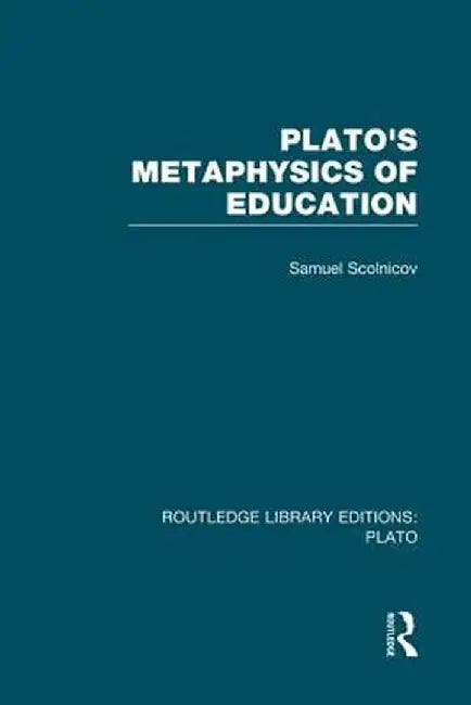 Plato 's Metaphysics of Education (Rle: Plato) by Samuel Scolnicov