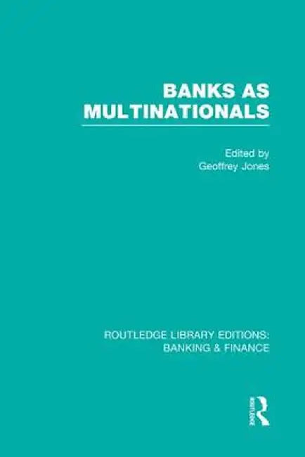 Banks as Multinationals (Rle Banking & Finance) by Geoffrey Jones