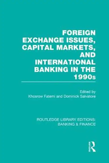 Foreign Exchange Issues, Capital Markets and International Banking in the 1990s (Rle Banking & Finance) by Khosrow Fatemi