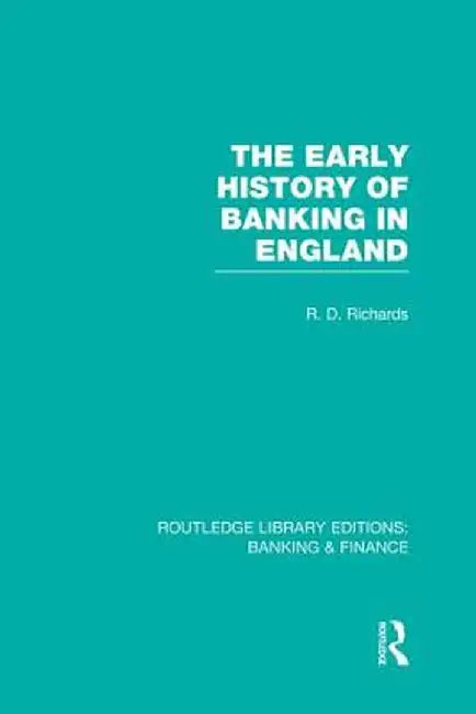 The Early History of Banking in England (Rle Banking & Finance) by Richard Richards