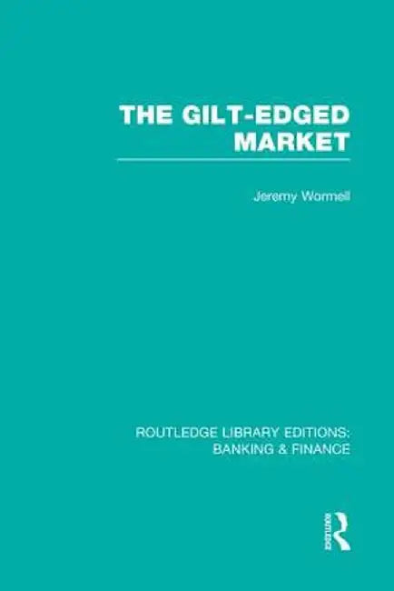 The Gilt-Edged Market (Rle Banking & Finance) by Jeremy Wormell