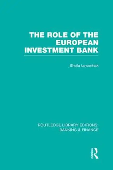 The Role of the European Investment Bank (Rle Banking & Finance) by Sheila Lewenhak