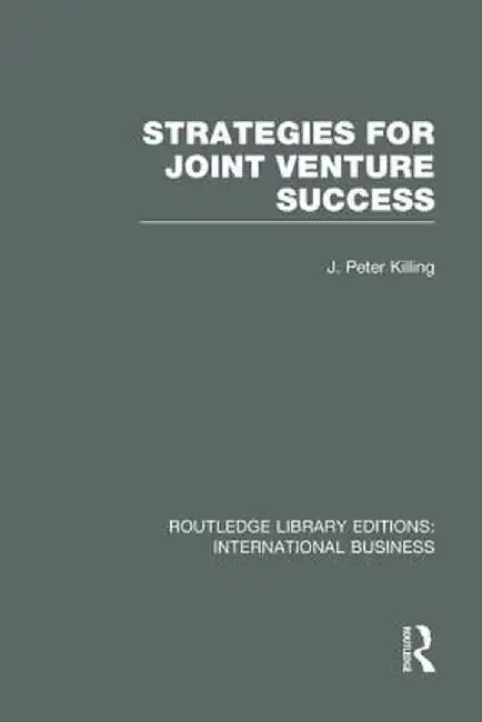 Strategies for Joint Venture Success (Rle International Business) by Peter Killing
