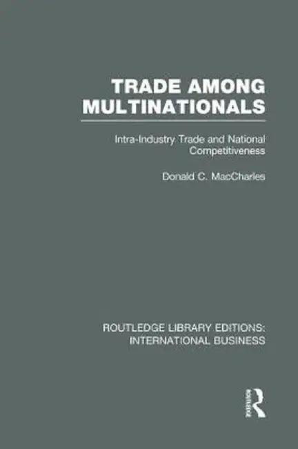 Trade Among Multinationals (Rle International Business): Intra-Industry Trade and National Competitiveness by Donald MacCharles