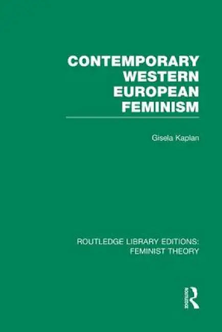 Contemporary Western European Feminism (Rle Feminist Theory) by Gisela Kaplan