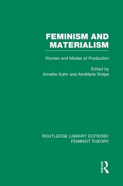 Feminism and Materialism (Rle Feminist Theory): Women and Modes of Production by Annette Kuhn