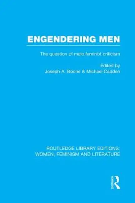 Engendering Men: The Question of Male Feminist Criticism by Joseph A. Boone