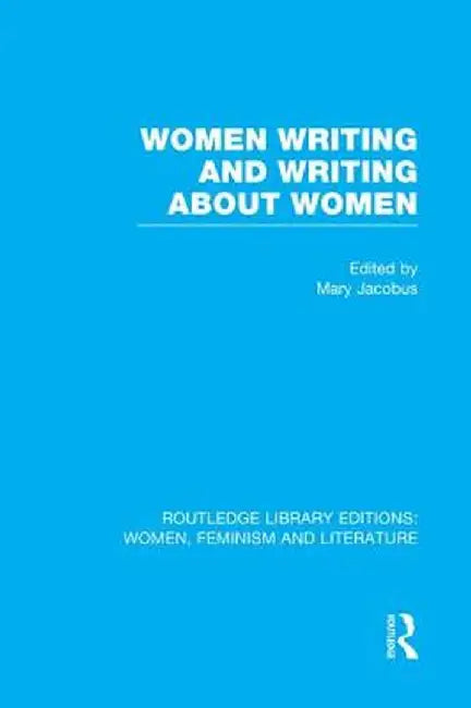Women Writing and Writing about Women by Mary Jacobus