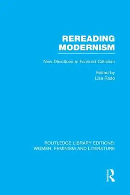 Rereading Modernism: New Directions in Feminist Criticism by Lisa Rado