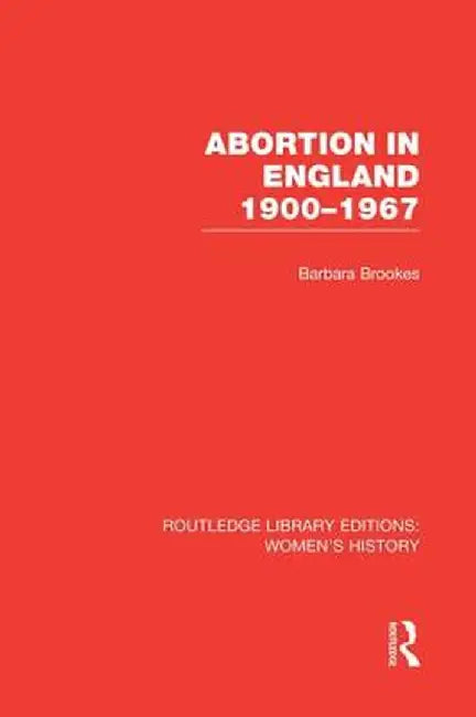 Abortion in England 1900-1967 by Barbara Brookes