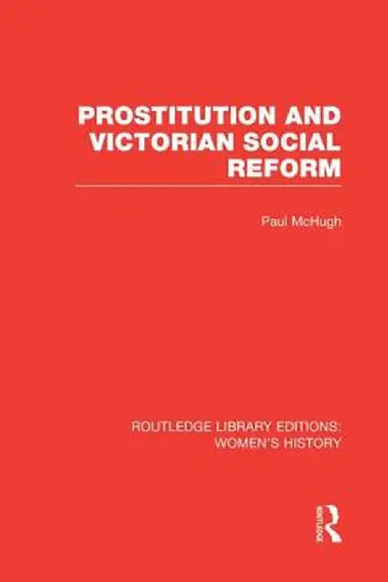 Prostitution and Victorian Social Reform by Paul McHugh