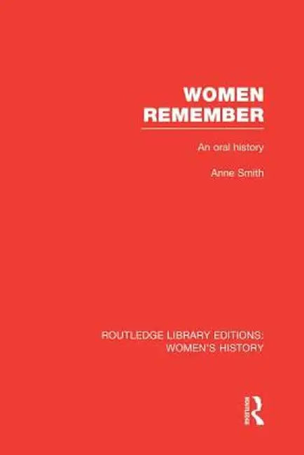 Women Remember: An Oral History by Anne Smith