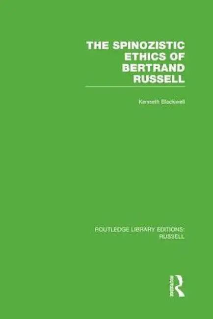 The Spinozistic Ethics of Bertrand Russell by Kenneth Blackwell