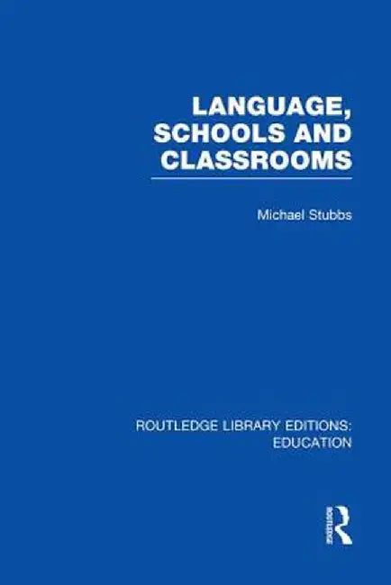 Language, Schools and Classrooms (Rle Edu L Sociology of Education) by Michael Stubbs