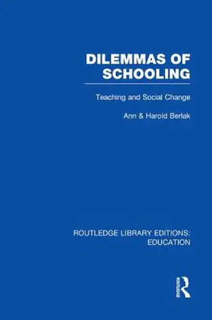 Dilemmas of Schooling: Teaching and Social Change by Ann Berlak