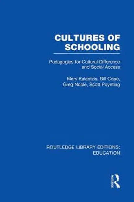 Cultures of Schooling (Rle Edu L Sociology of Education): Pedagogies for Cultural Difference and Social Access by Mary Kalantzis
