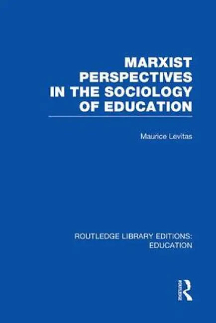 Marxist Perspectives in the Sociology of Education (Rle Edu L Sociology of Education) by Maurice Levitas