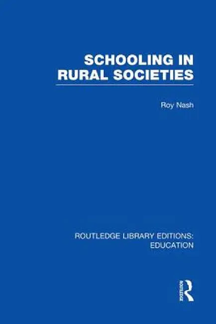 Schooling in Rural Societies (RLE Edu L) by Roy Nash