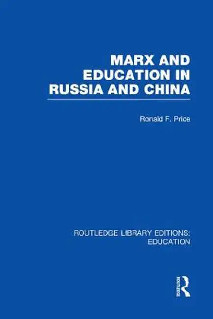Marx and Education in Russia and China (Rle Edu L) by R Price