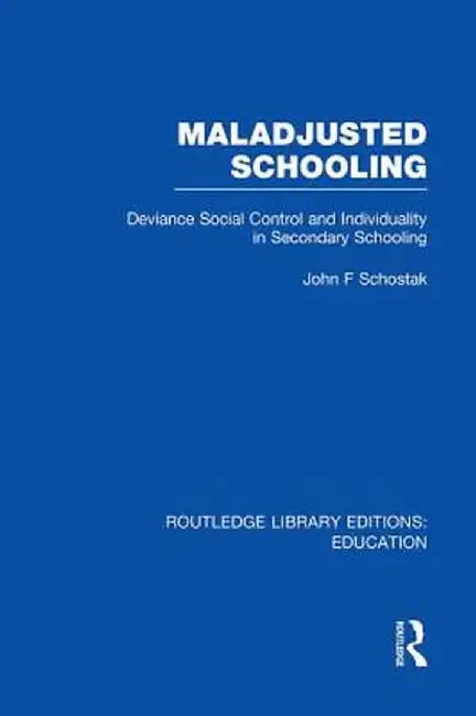 Maladjusted Schooling (Rle Edu L) by John Schostak