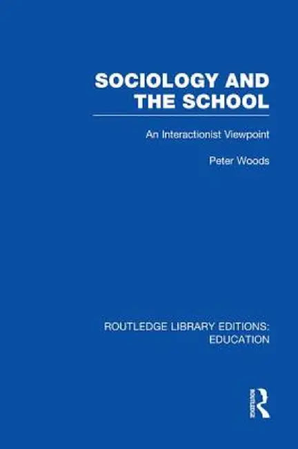 Sociology and the School (Rle Edu L) by Peter Woods