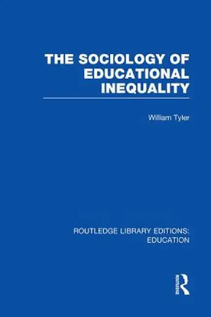 The Sociology of Educational Inequality (Rle Edu L) by William Tyler