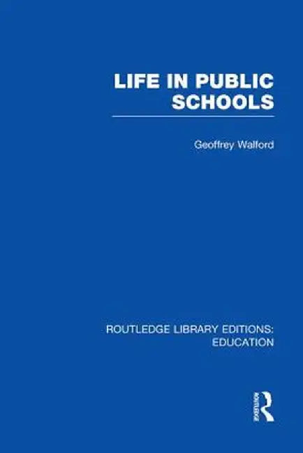 Life in Public Schools (Rle Edu L) by Geoffrey Walford