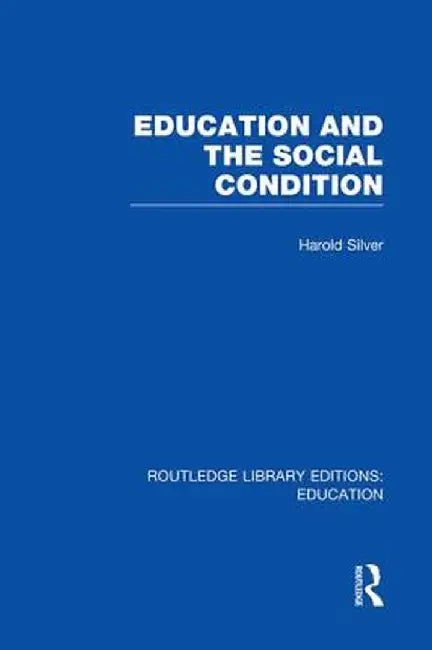Education and the Social Condition (Rle Edu L) by Harold Silver
