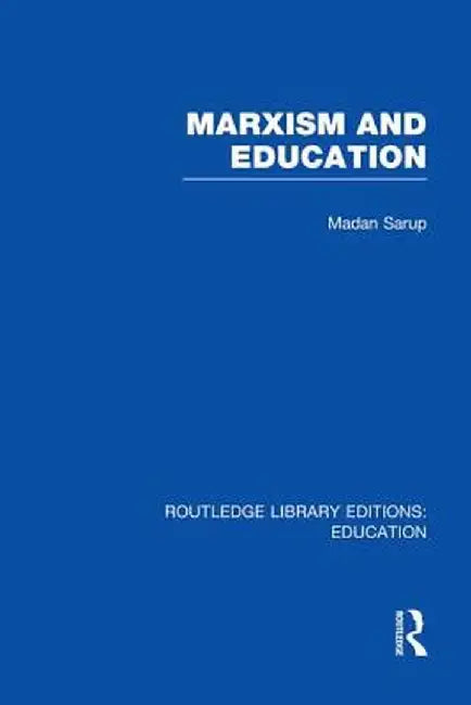 Marxism and Education (Rle Edu L): A Study of Phenomenological and Marxist Approaches to Education by Madan Sarup