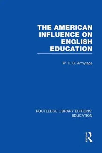 American Influence on English Education by W Armytage