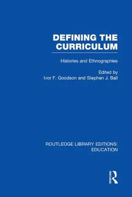 Defining the Curriculum: Histories and Ethnographies by Ivor F. Goodson