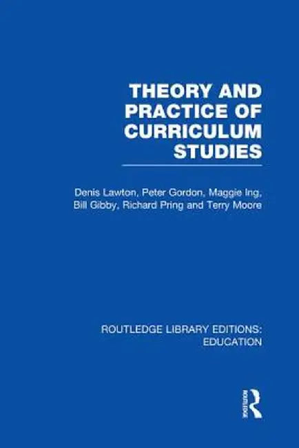 Theory and Practice of Curriculum Studies by Denis Lawton