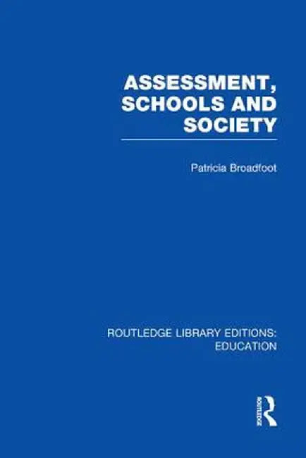 Assessment, Schools and Society by Patricia Broadfoot