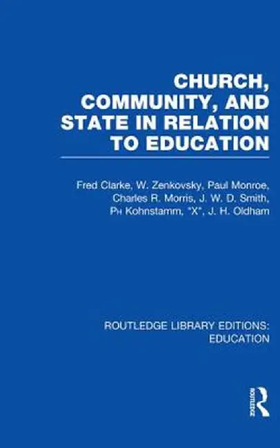 Church, Community and State in Relation to Education: Towards a Theory of School Organization by Fred Clarke