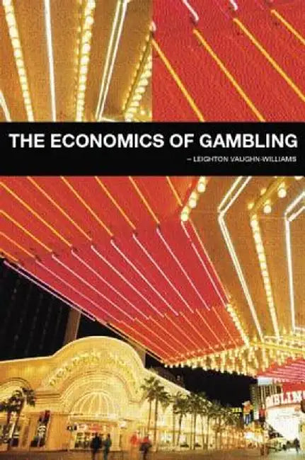 The Economics of Gambling by Leighto Vaughan-Williams