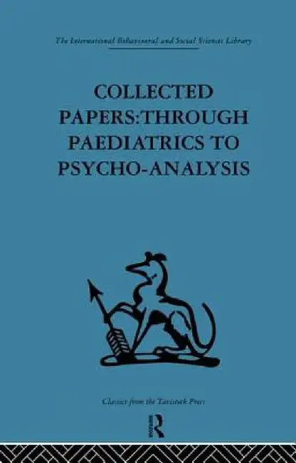 Collected Papers: Through Paediatrics to Psychoanalysis by D. W. Winnicott