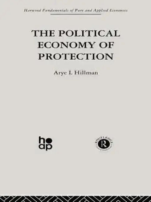 The Political Economy of Protection by Arye L. Hillman