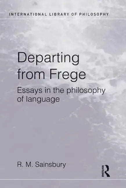 Departing from Frege: Essays in the Philosophy of Language by Mark Sainsbury