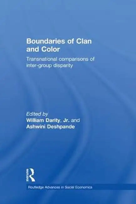 Boundaries of Clan and Color: Transnational Comparisons of Inter-Group Disparity by William Darity