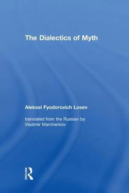 The Dialectics of Myth by Aleksei Fyodorovic Losev