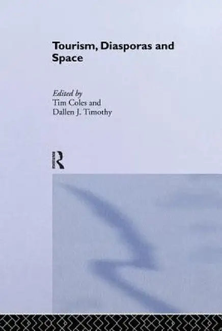 Tourism, Diasporas and Space by Tim Coles