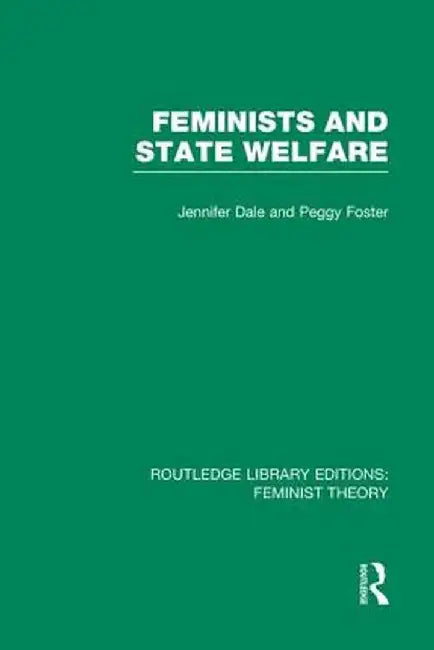 Feminists and State Welfare (Rle Feminist Theory) by JENNIFER DALE