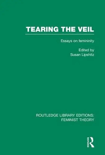 Tearing the Veil (Rle Feminist Theory): Essays on Femininity by Susan Lipschitz